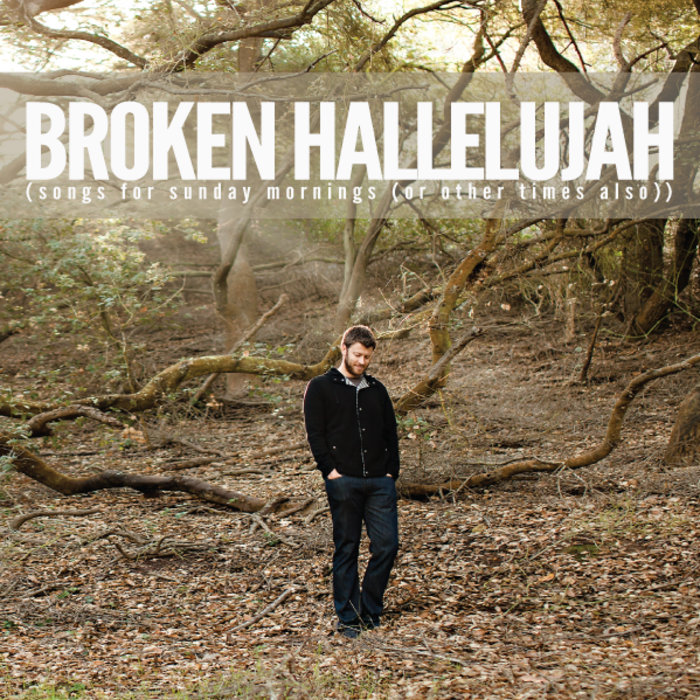 Broken Hallelujah (songs for sunday mornings (or other times also
