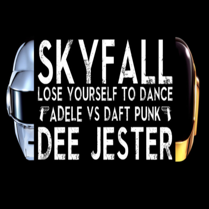 Skyfall' VS 'Lose Yourself To Dance' | DEE JESTER (ADELE vs DAFTPUNK) | DEE  JESTER