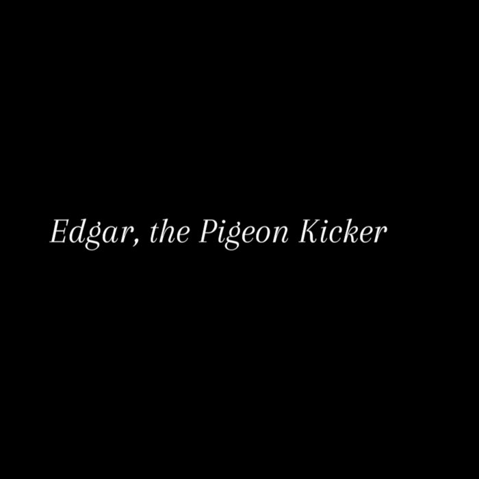 Edgar the Pigeon Kicker Godforbid