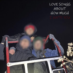 Love Songs About How Much I Hate You cover