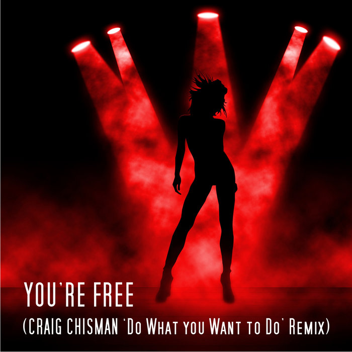 You're Free - Craig Chisman (Do what you want to do Rmx) Extended ...