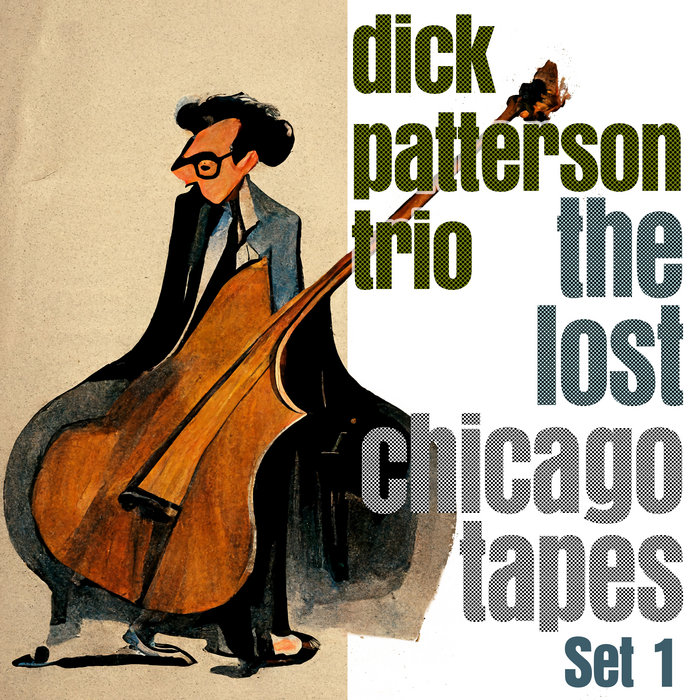 Dick Patterson Trio - the Lost Chicago Tapes Set 1 | Dick Patterson
