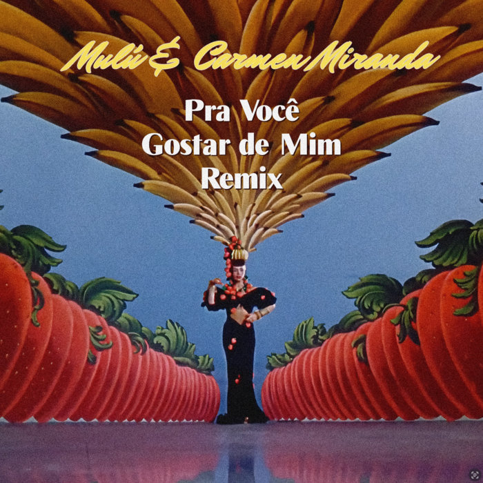 Mulú & Carmen Miranda - Pra Você Gostar De Mim Remix | Mulú