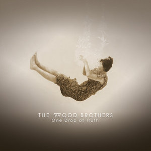 The Wood Brothers — One Drop of Truth