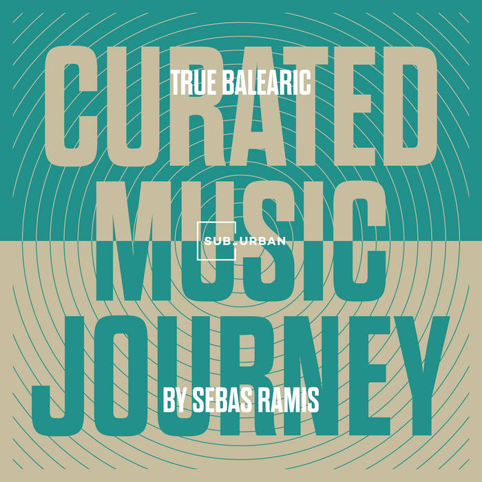 Curated Music Journey - True Balearic by Sebas Ramis | 11 Chill House Tracks