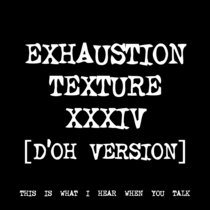 EXHAUSTION TEXTURE XXXIV [D'OH VERSION] [TF01298] cover art