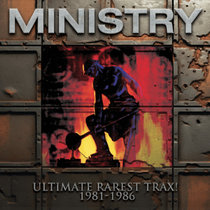 Ministry — Ultimate Rarest Trax! 1981-1983