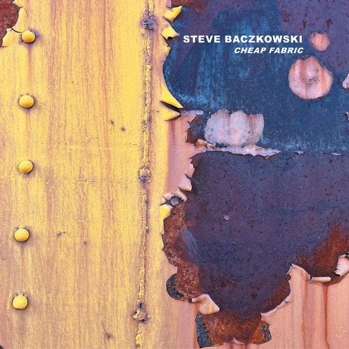 Cheap Fabric | Steve Baczkowski | Relative Pitch Records