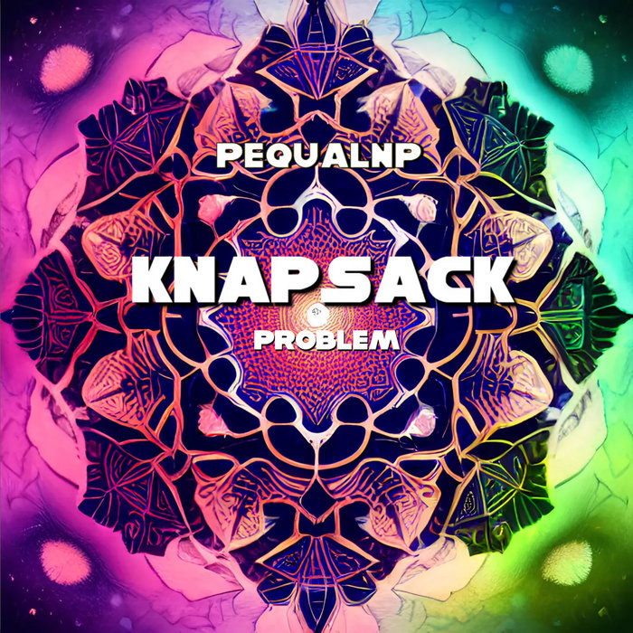 Knapsack Problem PequalNP Knapsack problem pequalnp
