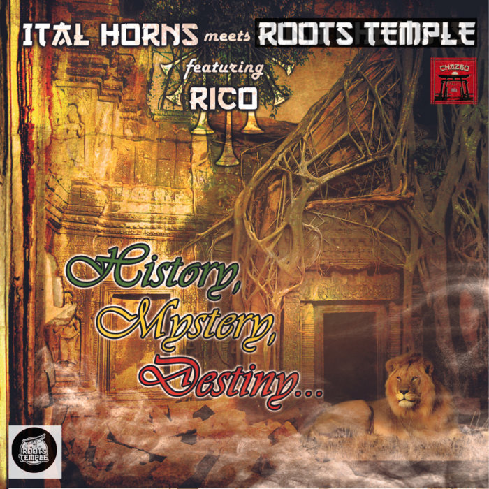 History, Mystery, Destiny | Ital Horns meets Roots Temple | Chazbo ...