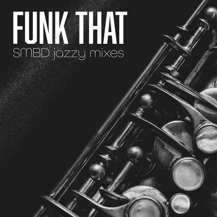 Funk That (SMBD Jazzy Mixes) Nickodemus feat The Illustrious Blacks