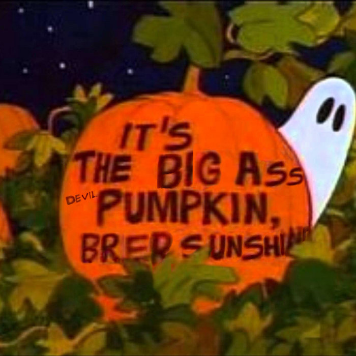 It's The Big Ass Devil Pumpkin, Brer Sunshine | Brer Sunshine