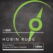 Hobin Rude — Hobin Rude - Fog Of Illusion / Forgiven But Never Forgotten