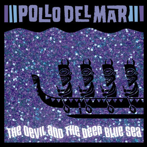 Pollo Del Mar — The Devil and the Deep Blue Sea