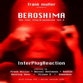 BEROSHIMA - the lost frea(k)quencies vol.3 / AO022 & Muller 2094 | Frank  Muller (Beroshima) | ACID ORANGE RECORDINGS