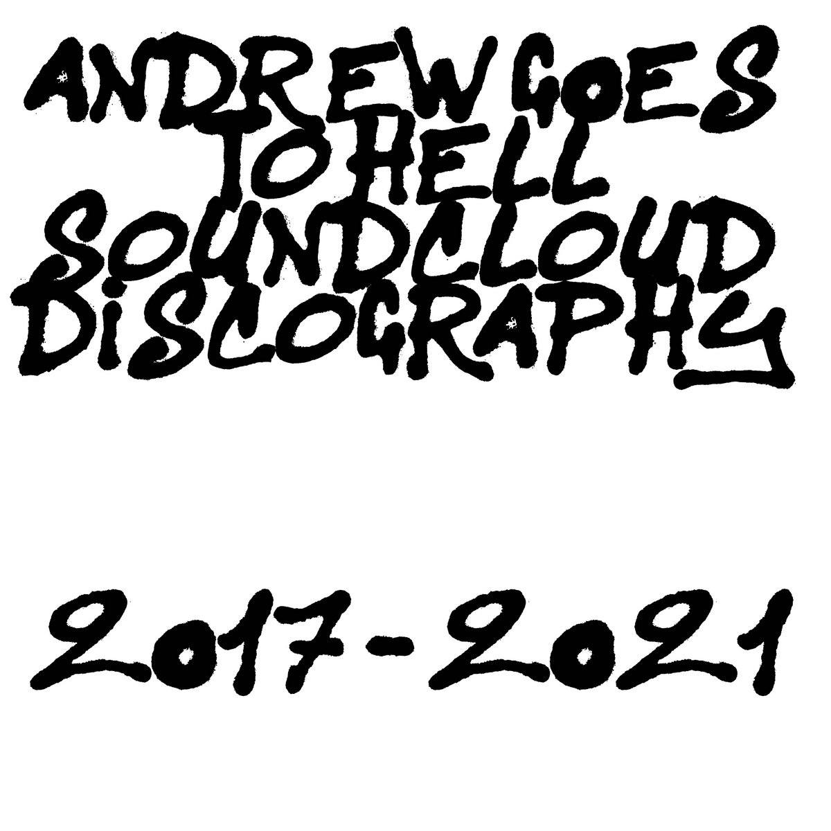 Soundcloud Discography 2017-2021 | Andrew Goes To Hell