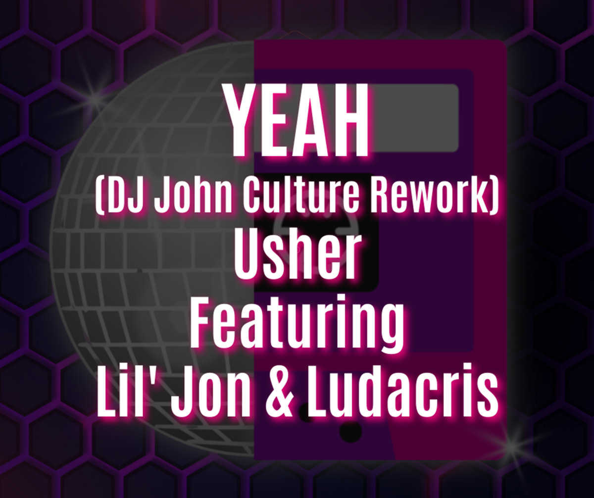 Yeah (DJ John Culture Rework) | Usher Featuring Lil' Jon & Ludacris ...