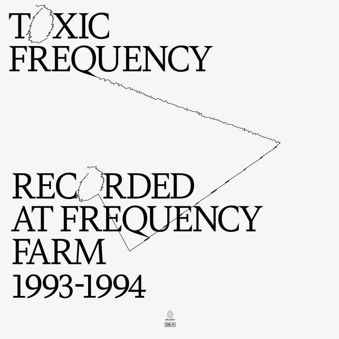 DEL11_TOXIC FREQUENCY_Recorded at Frequency Farm 1993 - 1994