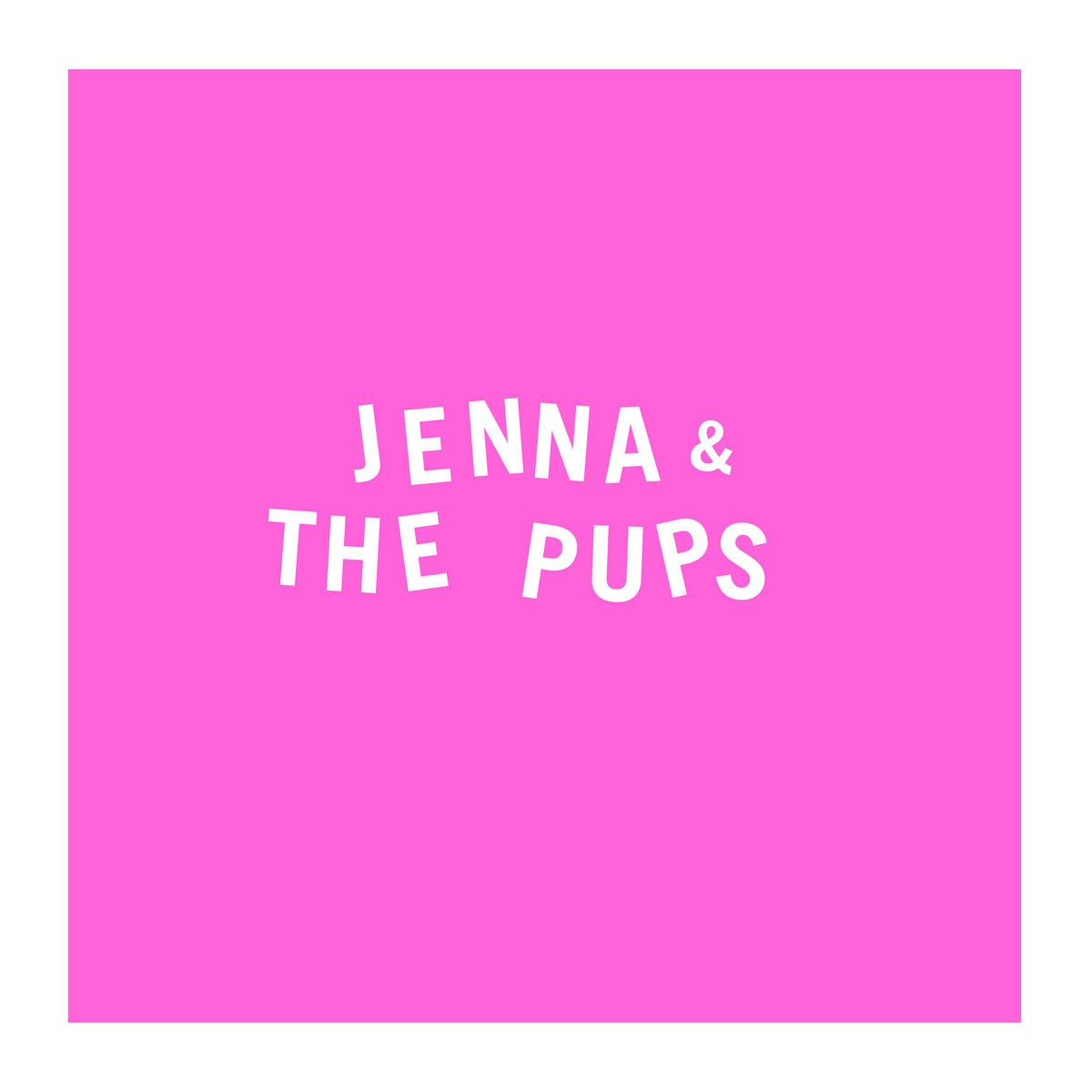 And the pups jenna