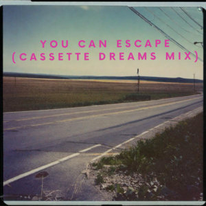 You Can Escape (Cassette Dreams Mix) cover