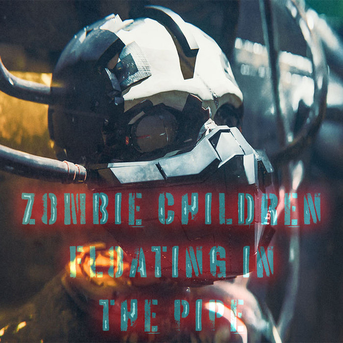 Zombie Children Floating in the Pipe, by Unelectable