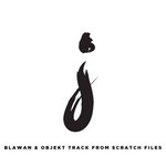 Blawan & Objekt Track From Scratch Files