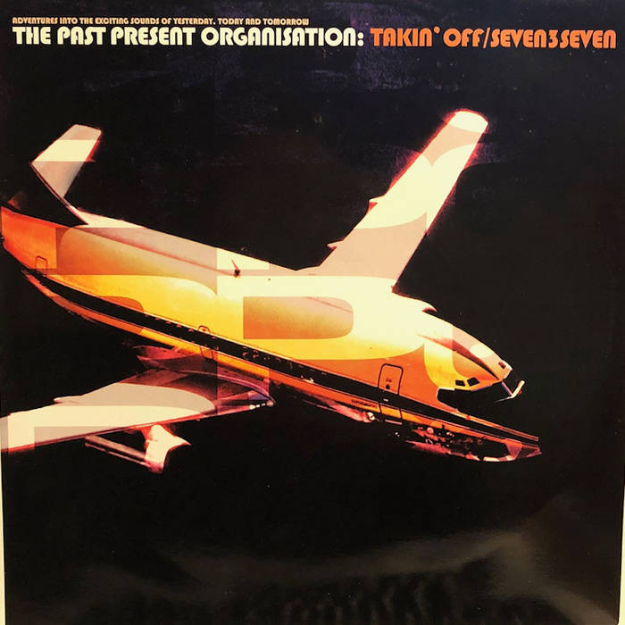 The Past Present Organisation - Takin' Off / Seven3Seven | Acid