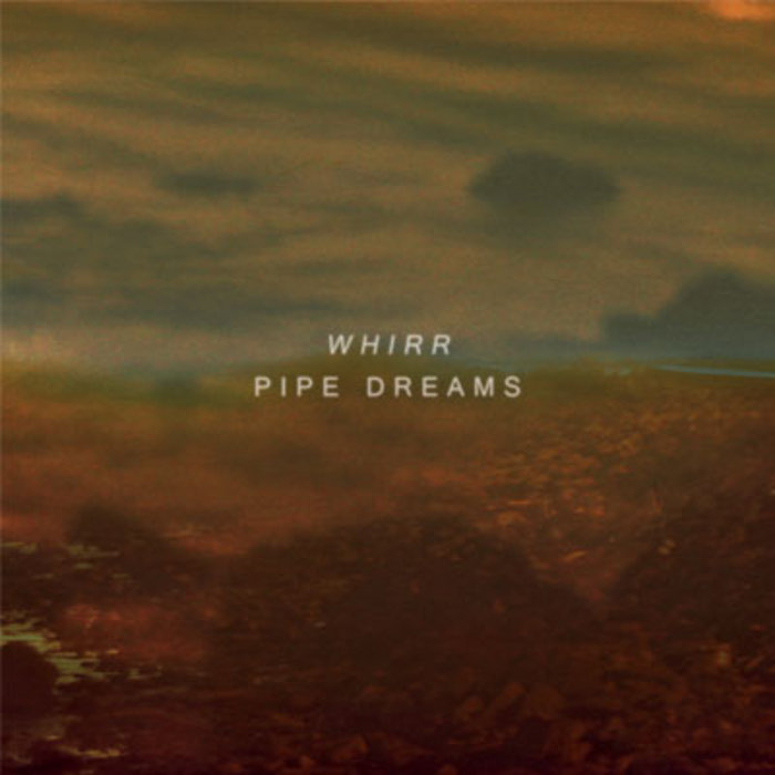 Pipe Dreams Whirr