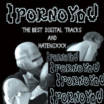 IPORNOYOU 'The Best Digital Tracks and Hatemixxx' album (2021) cover art