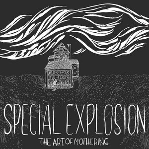 Special Explosion — The Art of Mothering