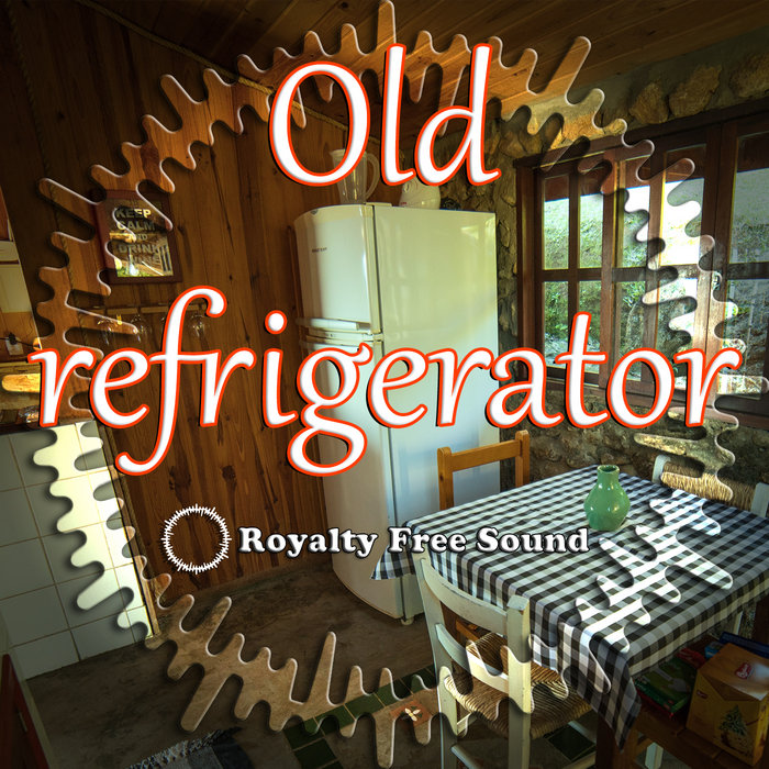 Old refrigerator, Fridge Sound Effects Royalty Free Sound