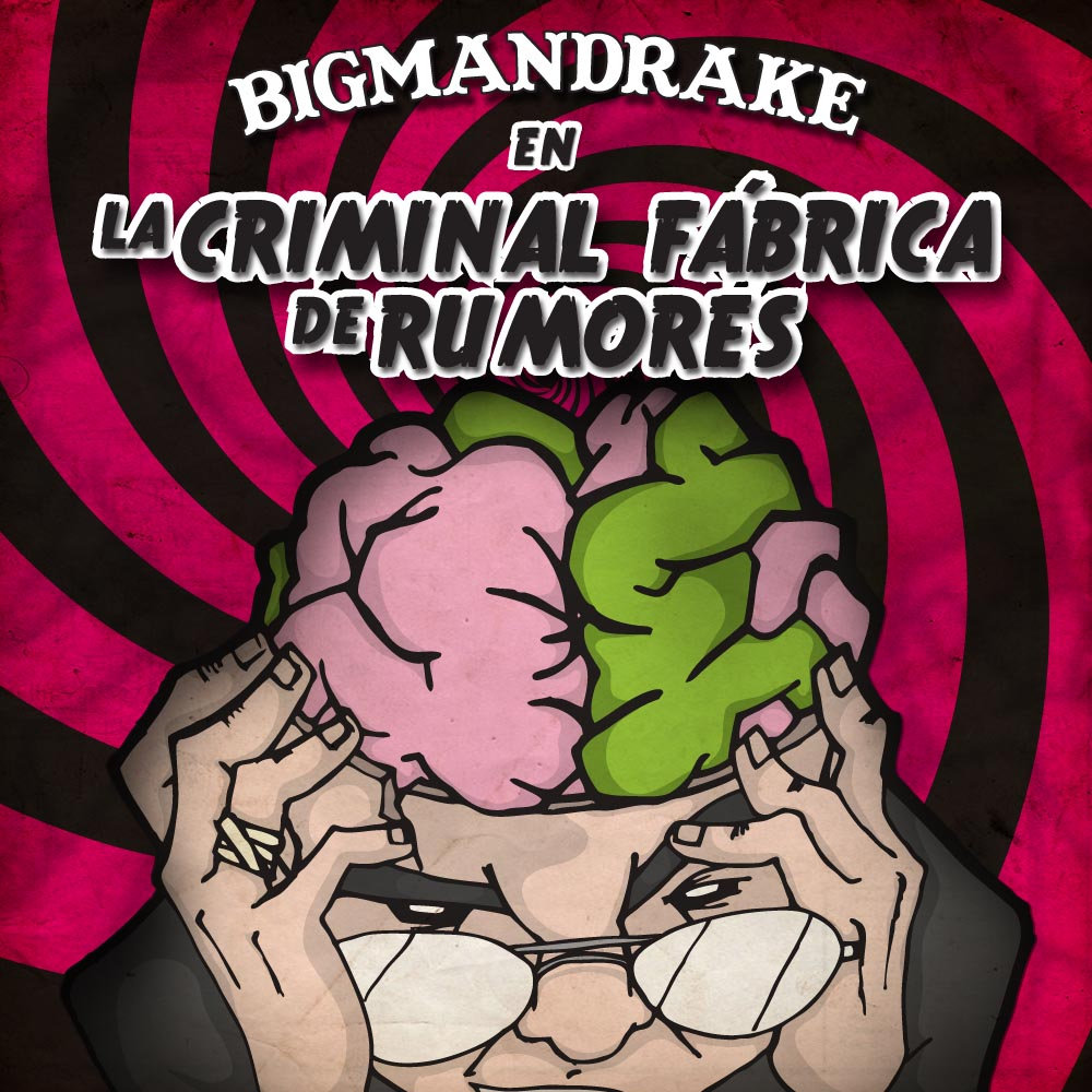 Resultado de imagen para BigMandrake La Criminal Fábrica de Rumores
