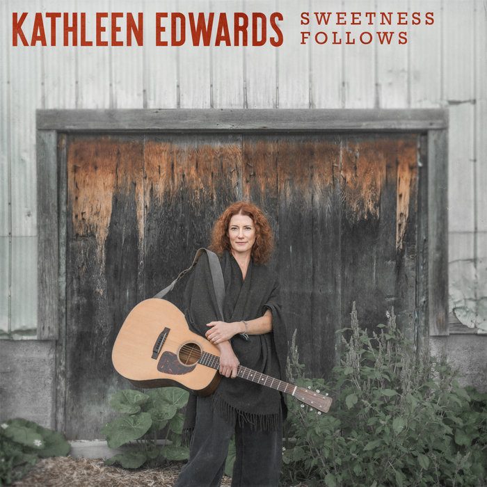 Sweetness Follows | Kathleen Edwards