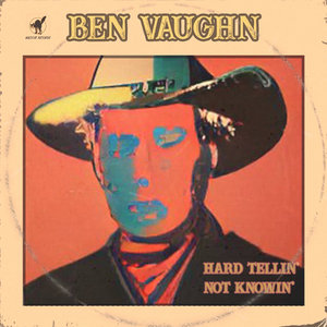 Ben Vaughn — Hard Tellin' Not Knowin'