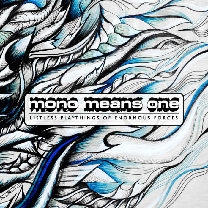 Listless Playthings of Enormous Forces | Mono Means One | John Ferrara