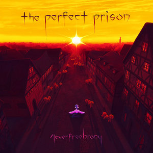 4EverfreeBrony — The Perfect Prison