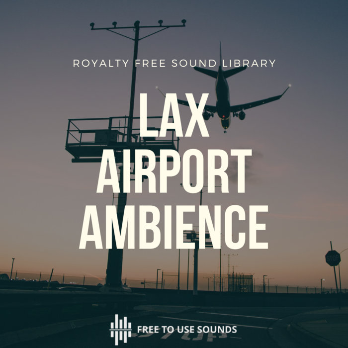 Airport Sound Effects Library LAX Los Angeles 2017 freetousesounds