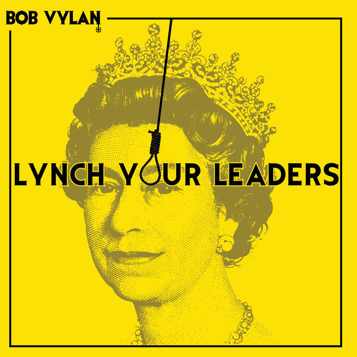 Lynch Your Leaders, by Bob Vylan