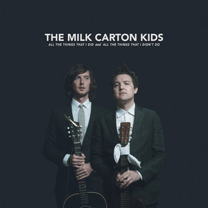 The Milk Carton Kids — All the Things That I Did and All the Things That I Didn't Do