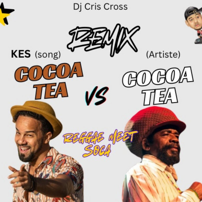 KES & COCOA TEA - COCOA TEA vs COCOA TEA REMIX by DJ Cris Cross ...