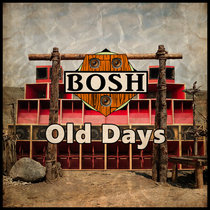 Bosh — Old Days