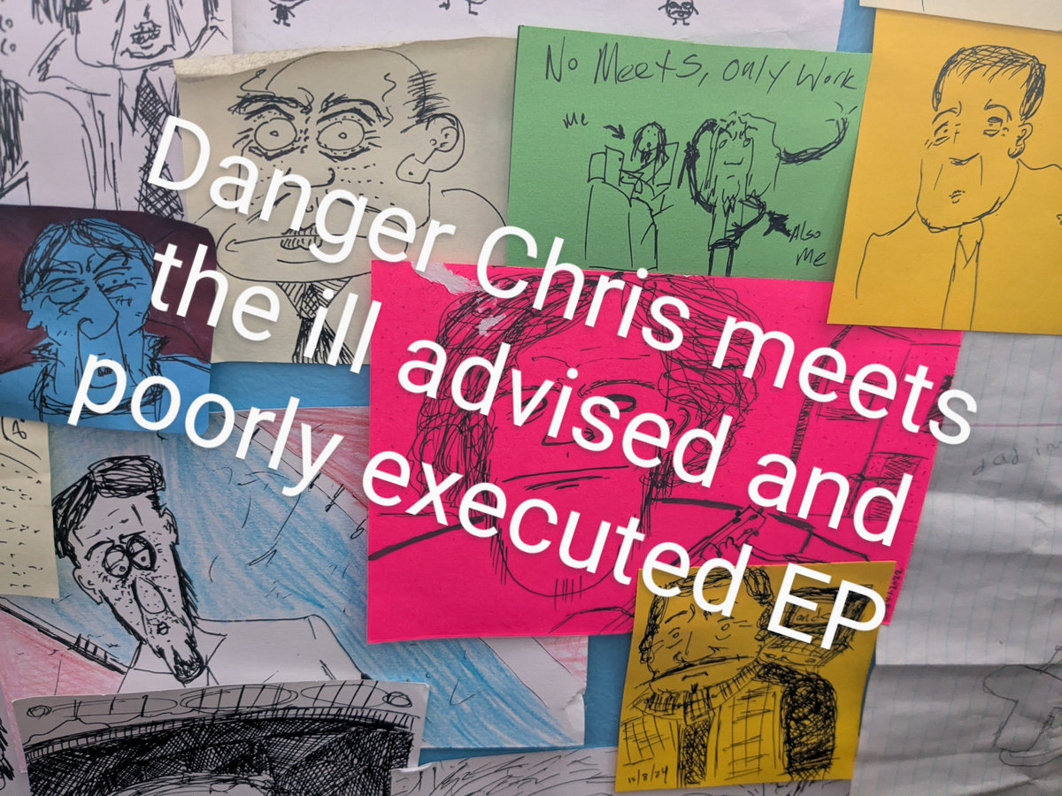 Danger Chris meets the ill advised and poorly executed EP | Danger Chris