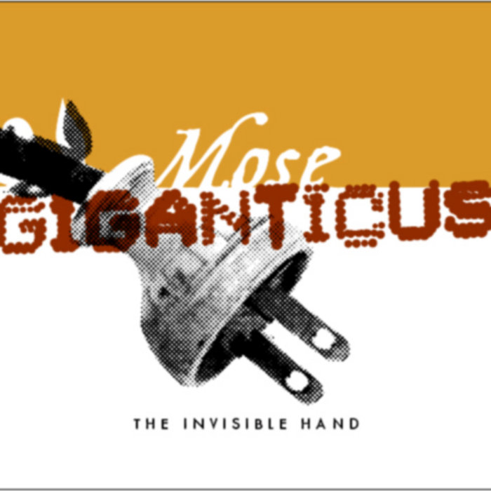 The Invisible Hand Mose Giganticus