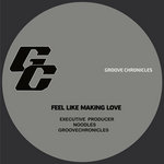 Groove chronicles classics: Feel like making love UK Garage