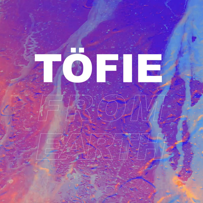 Töfie – From Earth Töfie – From Earth