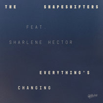 The Shapeshifters, Sharlene Hector — Everything’s Changing (Extended Mix)