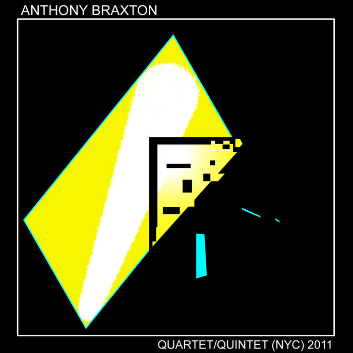 Quartet/Quintet (NYC) 2011 Anthony Braxton New Braxton House