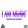 MUSIC (CHOPPED & SCREWED)