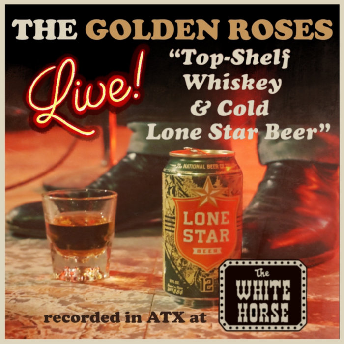 Top Shelf Whiskey and Cold Lone Star Beer The Golden Roses