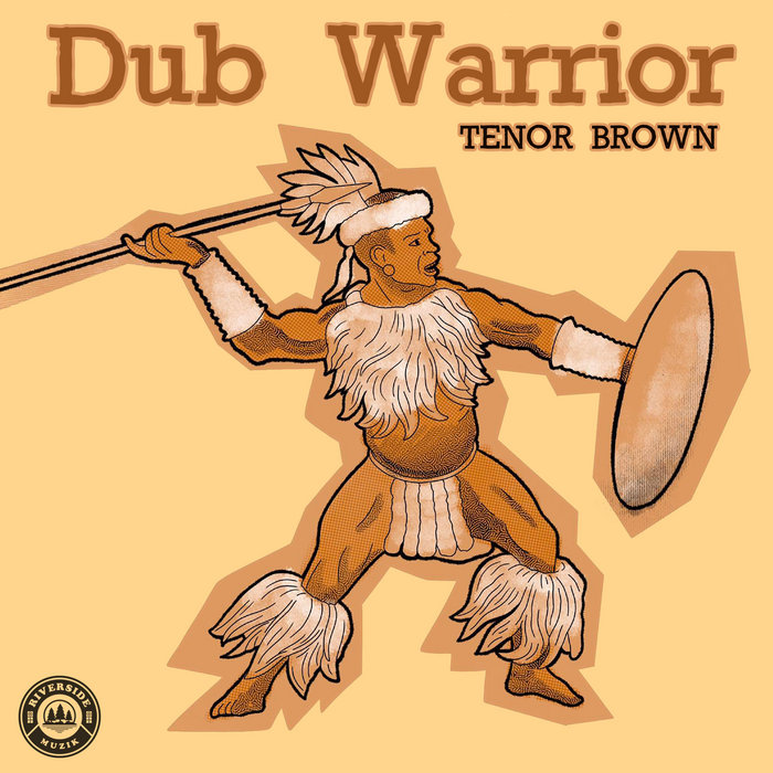 Dub Warrior Tenor Brown meets riverside Muzik riverside muzik